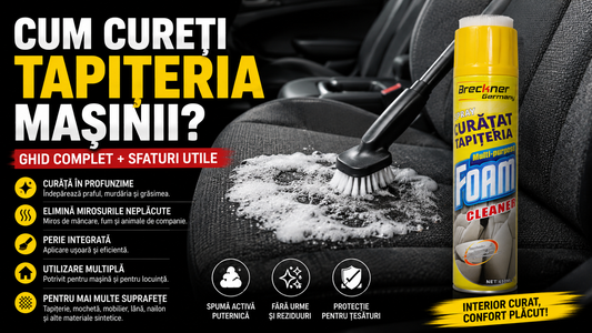 Cum Cureți Tapițeria Mașinii Fără Să o Deteriorezi? Ghid Complet 2026